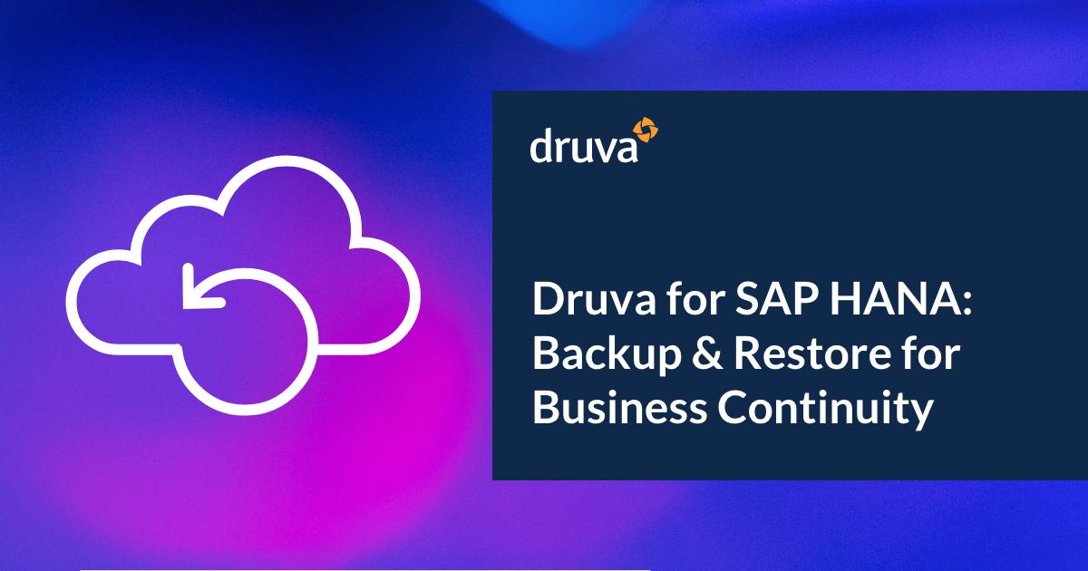 Introducing Druva For Sap Hana Complete Backup And Restore To Ensure Business Continuity Druva